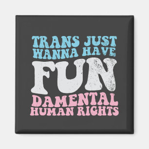 Trans Just Wanna haben lustige Menschenrechte Magnet