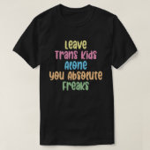 Trans Kids allein verlass du absolute Freaks T-Shirt (Design vorne)