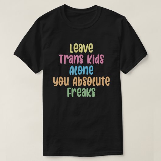 Trans Kids allein verlass du absolute Freaks T-Shirt (Design vorne)