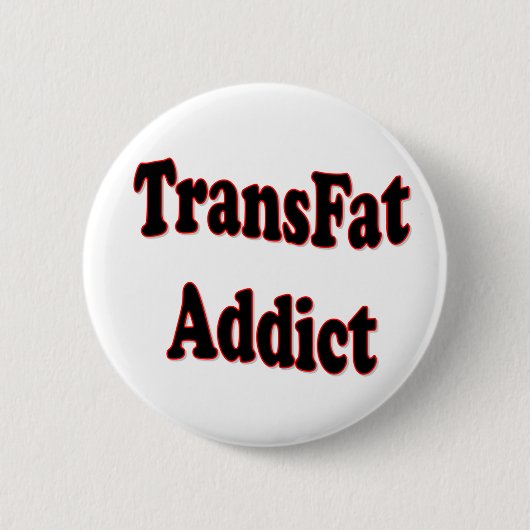 TransFat-Süchtiger Button (Vorderseite)