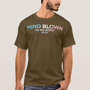 Transgender ADHD Mind Blown 1 T-Shirt