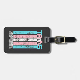 Transgender. Ihre Meinung ist nicht nötig. Gepäckanhänger