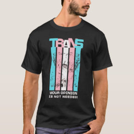 Transgender. Ihre Meinung ist nicht nötig. T-Shirt