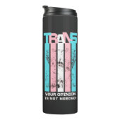 Transgender. Ihre Meinung ist nicht nötig. Thermosbecher (Nach rechts gedreht)