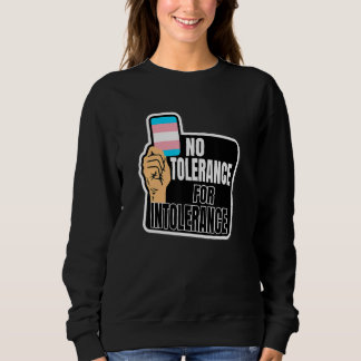 Transgender Pride Flag No tolerance for Intoleranc Sweatshirt