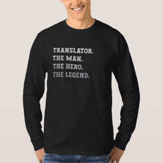 Translator The Man The Hero The Legend Translator T-Shirt