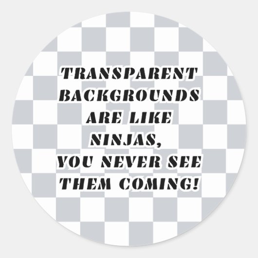 Transparente Hintergründe sind wie Ninjas-Aufklebe Runder Aufkleber (Vorderseite)