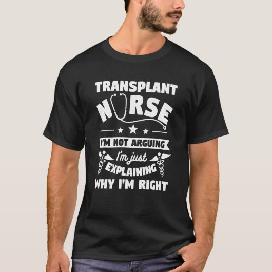 Transplant Nurse I'm Not Arguing I'm Just Explaini T-Shirt (Vorderseite)