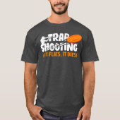 Trap Shooting If It Flies It Dies Clay Pigeon T-Shirt (Vorderseite)