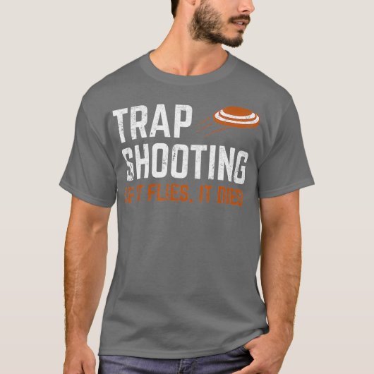 Trap Shooting - Wenn es fliegt, stirbt es T-Shirt (Vorderseite)