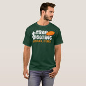 Trap Shooting, wenn es fliegt, stirbt es Tollpatsc T-Shirt (Vorne ganz)