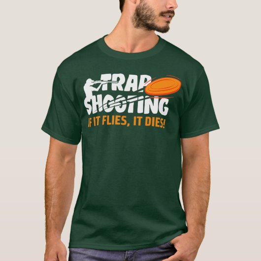 Trap Shooting, wenn es fliegt, stirbt es Tollpatsc T-Shirt (Vorderseite)