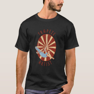 Trapez Künstlerische Zirkuskostüme für einen Zirku T-Shirt