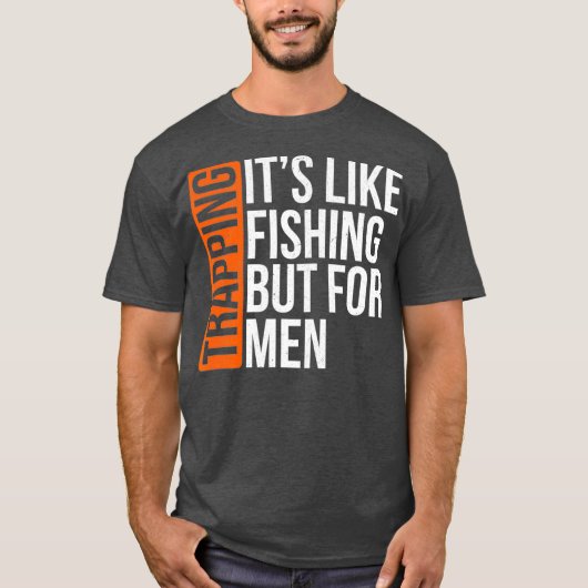 Trapping Its Like Fishing But for Men Funny Gift T-Shirt (Vorderseite)