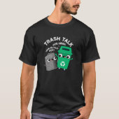 Trash Talk Funny Garbage Bin Pun Dark BG T-Shirt (Vorderseite)