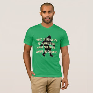 Trash Talking Sasquatch Funny Bigfoot T - Shirts
