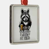 Trashy My Friend Raccoon bleibe Ornament Aus Metall (Rechts)