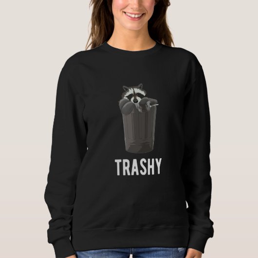 Trashy Raccoon Trash Joke Panda Sarcasm Garbage Sweatshirt (Vorderseite)