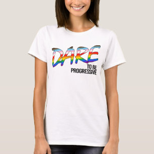 Trau dich progressiv zu sein T-Shirt