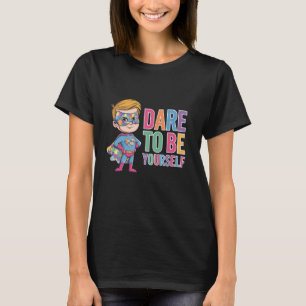 Trau Dich Selbst zu sein Autismus-Bewusstsein T-Shirt
