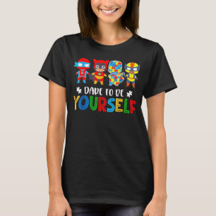 Traue dich, du selbst zu sein Autismus-Bewusstsein T-Shirt