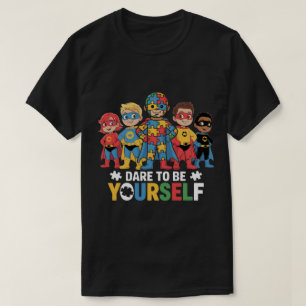 Traue Dir Selbst zu sein Autismus-Bewusstsein Supe T-Shirt