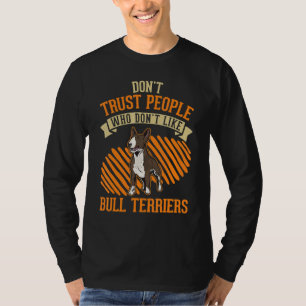 Traue keinem Menschen, der Bullterrier nicht mag T-Shirt
