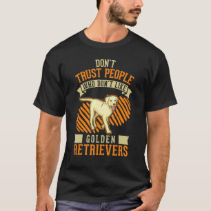Traue keinem Menschen, der Golden Retriever nicht T-Shirt