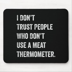 Traue keinem Menschen, der kein Fleischthermometer Mousepad