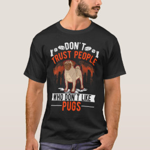 Traue keinem Menschen, der Mops nicht mag T-Shirt