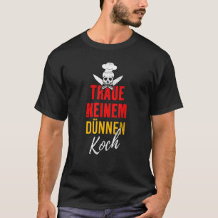 Traue Keiner Dünnen Koch Essen Grill Chef Sprüche T-Shirt