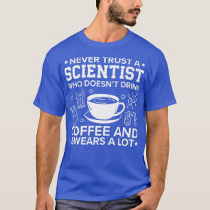 Traue niemals einem Wissenschaftler, der keine Kaf T-Shirt