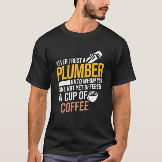 Trauen Sie sich nie, dass Ihnen Kaffee-Klempnerei  T-Shirt (Vorderseite)