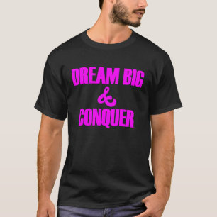 Traum Big Conquer glauben an sich selbst T-Shirt