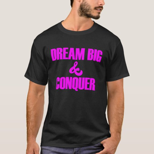 Traum Big Conquer glauben an sich selbst T-Shirt (Vorderseite)