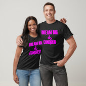 Traum Big Conquer glauben an sich selbst T-Shirt (Unisex)