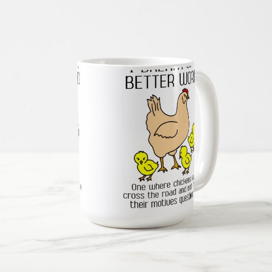 Traum einer bessere Weltlustigen Huhn-Tasse Kaffeetasse (VorderseiteRechts)