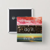 Traum, es erledigt es Motivierend Zitat Button (Vorne & Hinten)