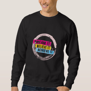 "Träum es, glaub daran, erreiche es" Motivations-D Sweatshirt