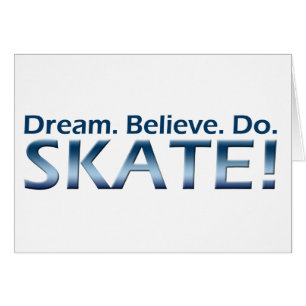 Traum. Glauben Sie. Tun Sie. Skate!