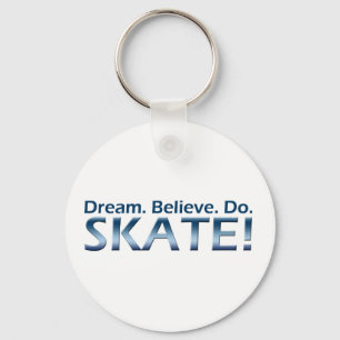 Traum. Glauben Sie. Tun Sie. Skate! Schlüsselanhänger