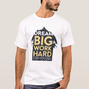 Traum groß, hart arbeiten, bleibe fokussiert T-Shirt