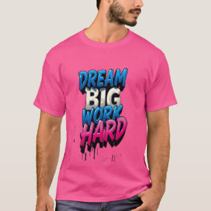 Traum groß, hart arbeiten: Ein Motivierend Mantra T-Shirt