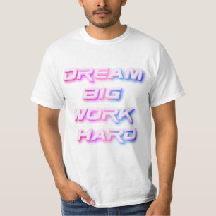 Traum groß, hart arbeiten T-Shirt