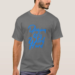 Traum groß, hart arbeiten T-Shirt