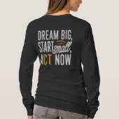 Traum groß, Klein anfangen, jetzt handeln T-Shirt (Rückseite)