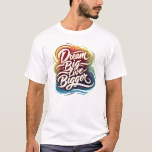 Traum groß, Live Bigger T-Shirt