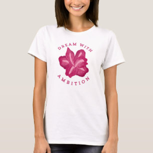 Traum mit Ehrgeiz Amaryllis Inspiration T-Shirt