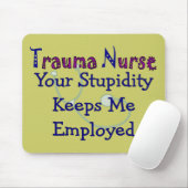 Trauma-Krankenschwester Ihr Stupidity behält mich Mousepad (Mit Mouse)