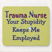 Trauma-Krankenschwester Ihr Stupidity behält mich Mousepad (Vorne)